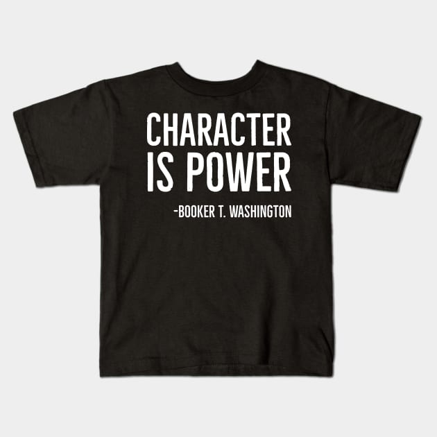 Character Is Power, Booker T. Washington, Black History Kids T-Shirt by UrbanLifeApparel